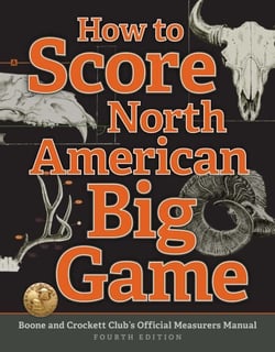 How to Score North American Big Game - Boone and Crockett Club's Official Measurers Manual