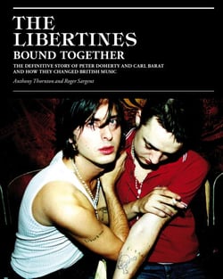 The Libertines Bound Together - The Story of Peter Doherty and Carl Barat and how they changed British Music