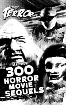 Legacy of Terror 2021: 300 Horror Movie Sequels - Legacy of Terror