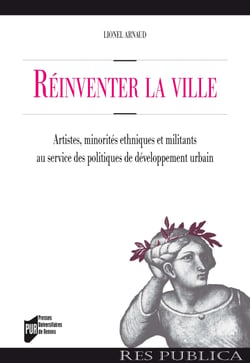 Réinventer la ville - Artistes, minorités ethniques et militants au service des politiques de développement urbain. Une comparaison franco-britannique