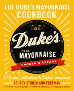 The Duke's Mayonnaise Cookbook - 75 Recipes Celebrating the Perfect Condiment