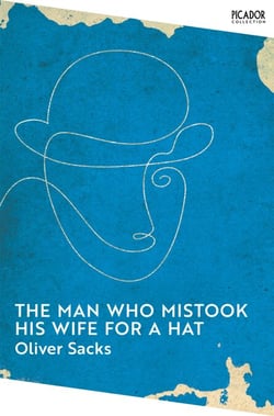 The Man Who Mistook His Wife for a Hat - A revealing exploration of the mysteries of the human mind