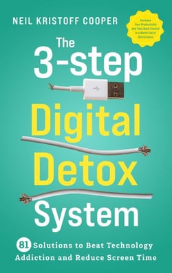 The 3-Step Digital Detox System: 81 Solutions to Beat Technology ...