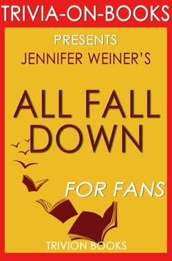 All Fall Down by Jennifer Weiner (Trivia-on-Book) - Trivia-On-Books