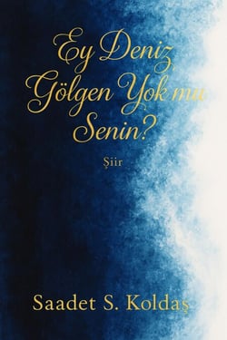 Ey Deniz Gölgen Yok mu Senin