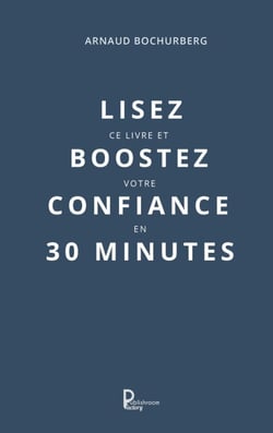 Lisez ce livre et boostez votre confiance en 30 minutes - Guide de développement personnel