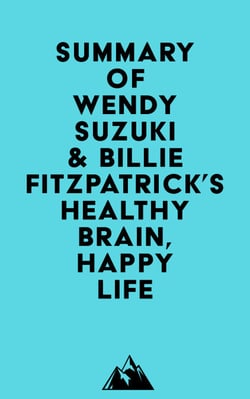 Summary of Wendy Suzuki &amp; Billie Fitzpatrick's Healthy Brain, Happy Life