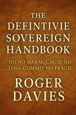 The Definitive Sovereign Handbook: Do No Harm, Cause No Loss, Commit No Fraud