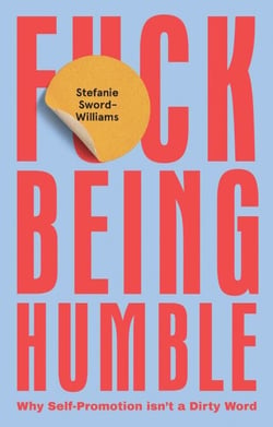 F*ck Being Humble - Why Self-Promotion Isn't a Dirty Word