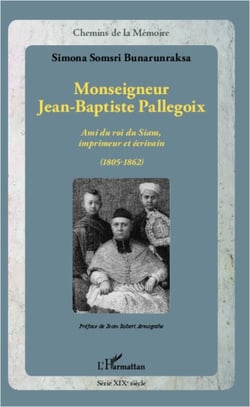 Monseigneur Jean-Baptiste Pallegoix - Ami du roi du Siam, imprimeur et écrivain (1805-1862)