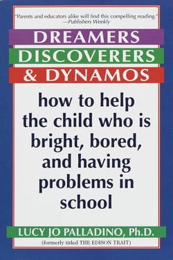 Dreamers, Discoverers &amp; Dynamos - How to Help the Child Who Is Bright, Bored and Having Problems in School