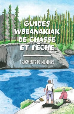 Guides w8banakiak de chasse et pêche - Fragments de mémoire