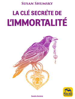La Clé secrète de l'immortalité - Faire la connaissance de divinités, d’anges, d’archanges et maîtres des traditions du monde entier