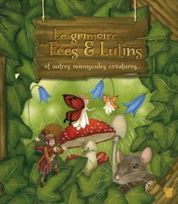 Le grimoire des Fées &amp; Lutins - et autres minuscules créatures...