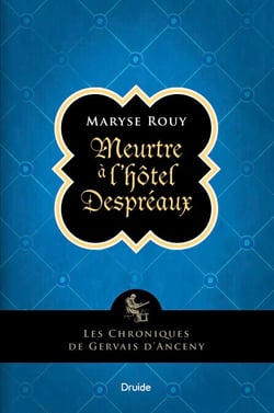 Meurtre a` l'ho^tel Despre´aux - Les chroniques de Gervais d'Anceny