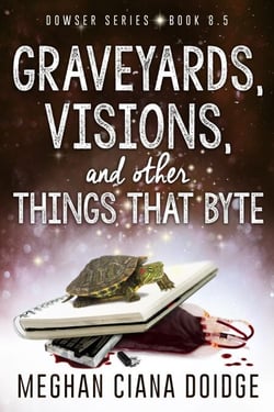 Graveyards, Visions, and Other Things That Byte (Dowser 8.5) - Dowser, #10
