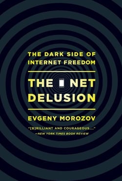 The Net Delusion - The Dark Side of Internet Freedom