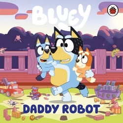Bluey: Daddy Robot - A funny board book for kids