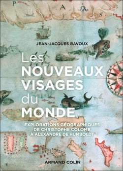 Les nouveaux visages du monde - Explorations géographiques de Ch. Colomb à A. von Humboldt
