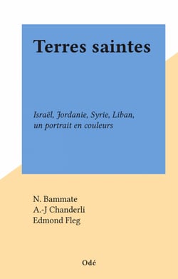 Terres saintes - Israël, Jordanie, Syrie, Liban, un portrait en couleurs