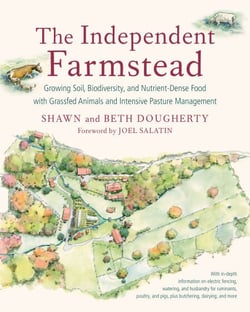 The Independent Farmstead - Growing Soil, Biodiversity, and Nutrient-Dense Food with Grassfed Animals and Intensive Pasture Management