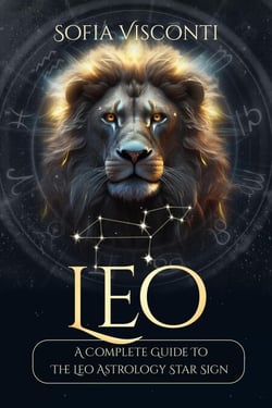 Leo: A Complete Guide To The Leo Astrology Star Sign (A Complete Guide To Astrology) - A Complete Guide To Astrology, #5