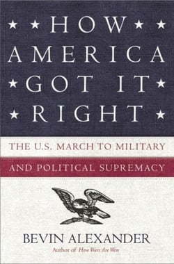 How America Got It Right - The U.S. March to Military and Political Supremacy