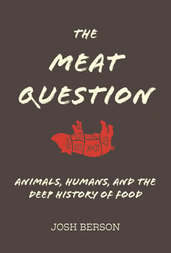 The Meat Question - Animals, Humans, and the Deep History of Food