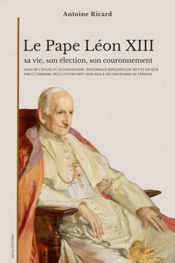 Le Pape Léon XIII : sa vie, son élection, son couronnement - suivi de L'Église et la civilisation : pastorales par le cardinal Pecci (futur pape Léon XIII)