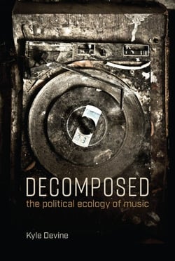 Decomposed - The Political Ecology of Music