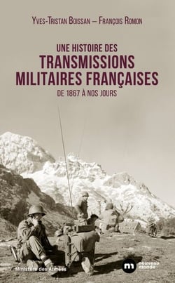 Une histoire des transmissions militaires françaises - De 1867 à nos jours