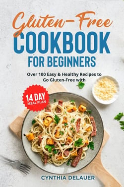 Gluten-Free Cookbook for Beginners: Over 100 Easy &amp; Healthy Recipes to Go Gluten-Free with 14 Day Meal Plan