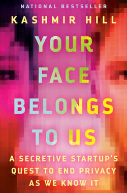 Your Face Belongs to Us - A Tale of AI, a Secretive Startup, and the End of Privacy