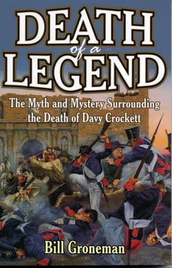 Death of a Legend - The Myth and Mystery Surrounding the Death of Davy Crockett
