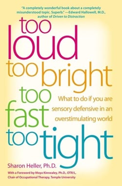 Too Loud, Too Bright, Too Fast, Too Tight - What to Do If You Are Sensory Defensive in an Overstimulating World