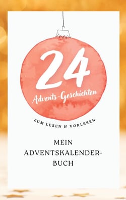Mein Adventskalender-Buch - 24 Geschichten für jeden Tag! Zum Lesen und Vorlesen