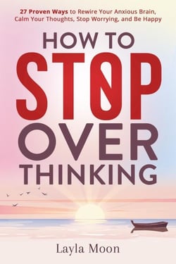 How to Stop Overthinking: 27 Proven Ways to Rewire Your Anxious Brain, Calm Your Thoughts, Stop Worrying, and Be Happy - Be Your Best Self, #1