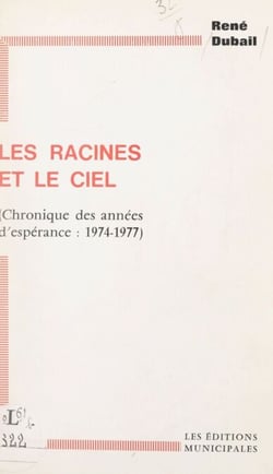 Les racines et le ciel - Chronique des années d'espérance, 1974-1977