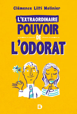 L'extraordinaire pouvoir de l'odorat - Ce sens qui guide nos émotions
