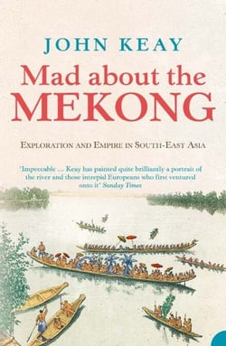 Mad About the Mekong - Exploration and Empire in South East Asia (Text Only)