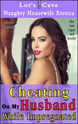 Cheating On My Husband While Impregnated - Naughty Housewife Erotica, #8