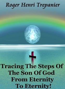 Tracing The Steps Of The Son Of God From Eternity To Eternity! - The Truth Seeker's Library, #13