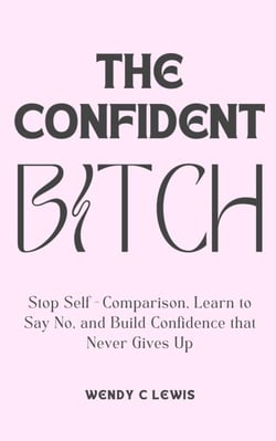 The Confident Bitch - Self Mastery for the Modern Woman, #1