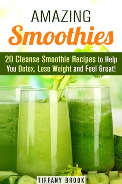 Amazing Smoothies: 20 Cleanse Smoothie Recipes to Help You Detox, Lose Weight and Feel Great! - Weight Control Guide