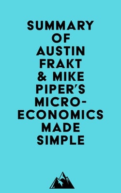Summary of Austin Frakt &amp; Mike Piper's Microeconomics Made Simple