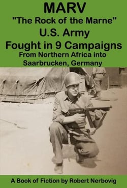 Marv - "The Rock of the Marne" U.S. Army Fought in 9 Campaigns from Northern Africa into Saarbrucken, Germany
