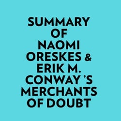 Summary of Naomi Oreskes &amp; Erik M. Conway 's Merchants of Doubt