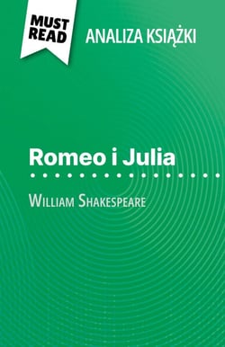 Romeo i Julia ksiazka William Shakespeare (Analiza ksiazki) - Pelna analiza i szczególowe podsumowanie pracy