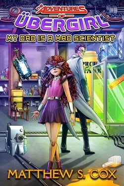 My Dad is a Mad Scientist - The Adventures of Übergirl, #1
