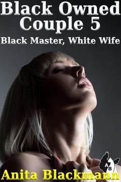 Black Owned Couple 5: Black Master, White Wife - Black Owned Couple, #5